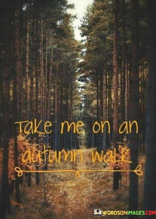 Take Me On An Autumn Walk Quotes