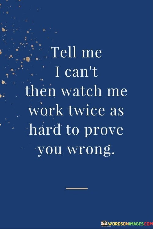 Tell Me I Can't Then Watch Me Work Quotes