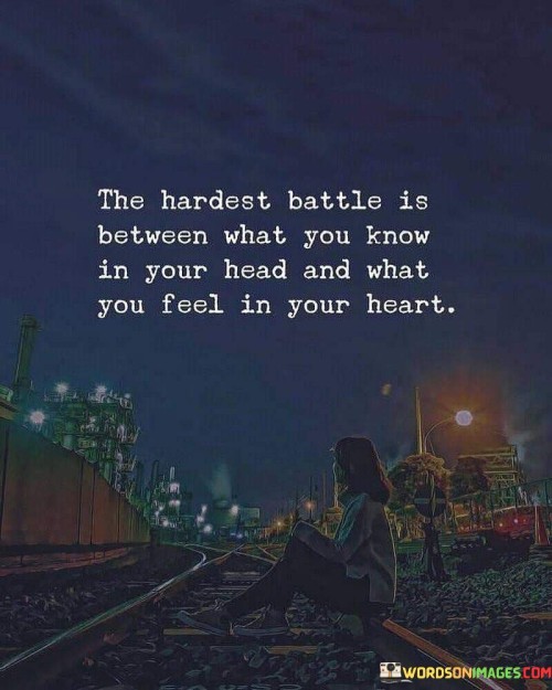 The Hardest Battle Is Between What You Know Quotes