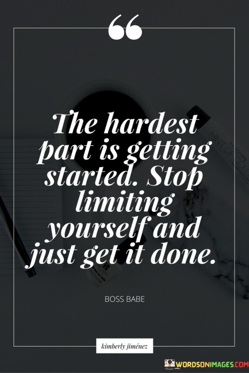 The Hardest Part Is Getting Started Stop Quotes