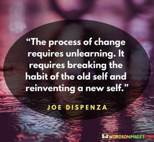 The Process Of Change Requires Breaking The Habit Quotes