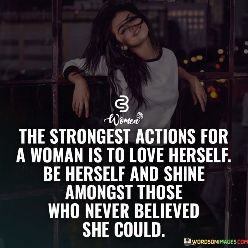 The Strongest Actions For A Woman Is Quotes