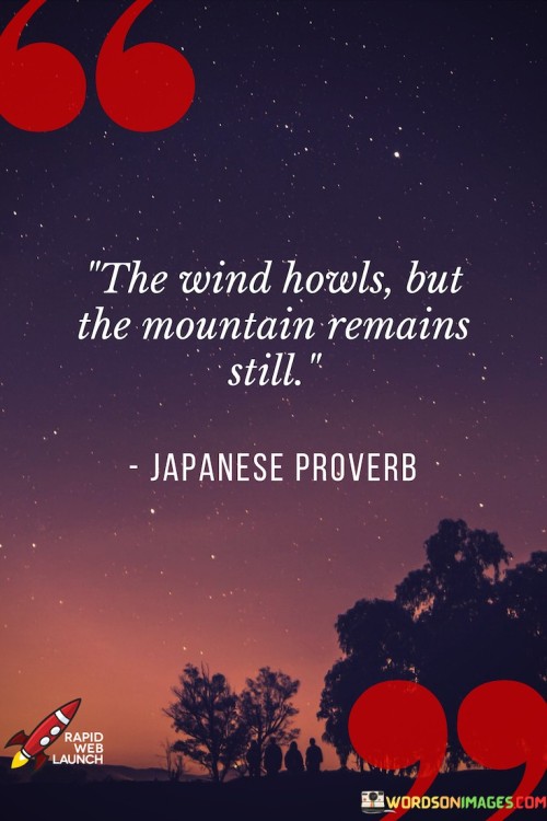 The Wind Howls But The Mountain Remains Still Quotes