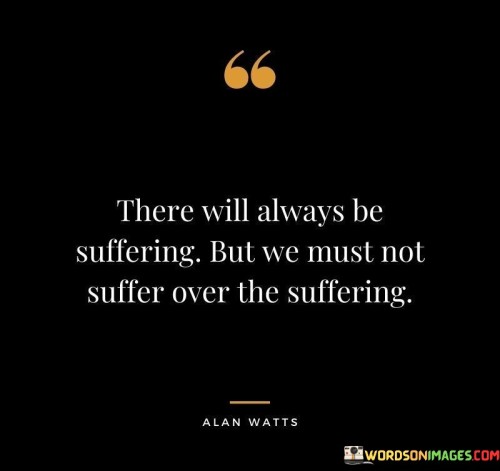 There-Will-Always-Be-Suffering-But-We-Must-Quotes