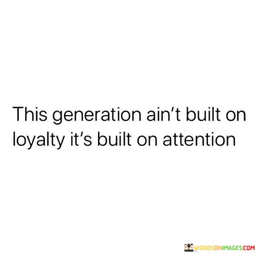 This Generation Ain't Built On Loyalty Quotes