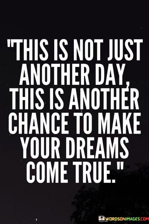 This Is Not Just Another Day This Is Another Chance Quotes