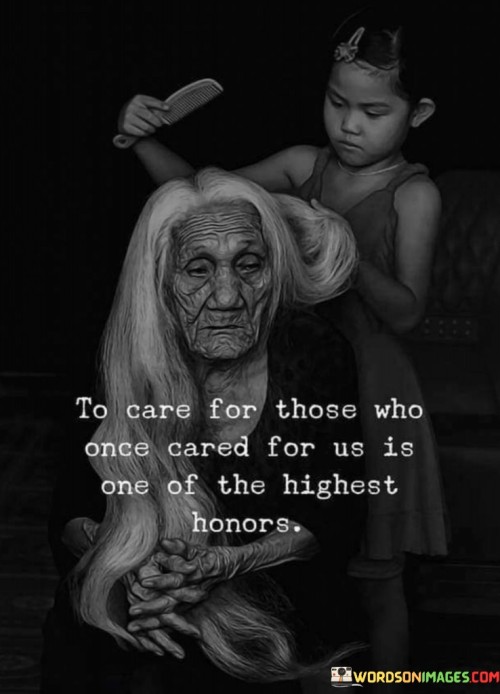 To Care For Those Who Once Cared For Us Is One Of Quotes