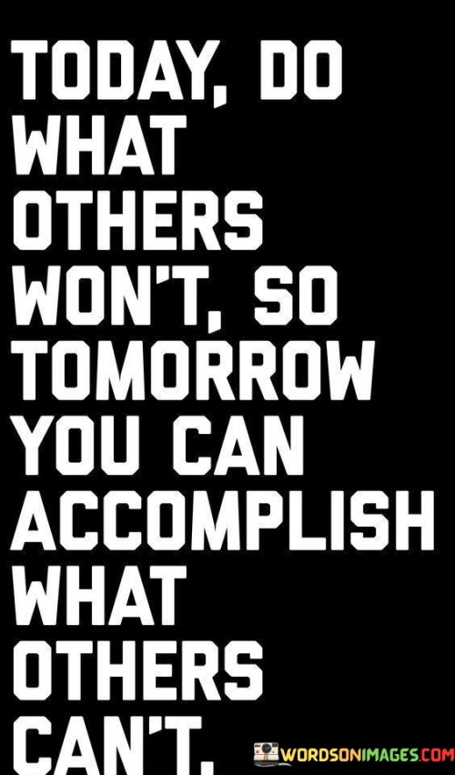 Today Do What Others Won't So Tomorrow You Can Quotes