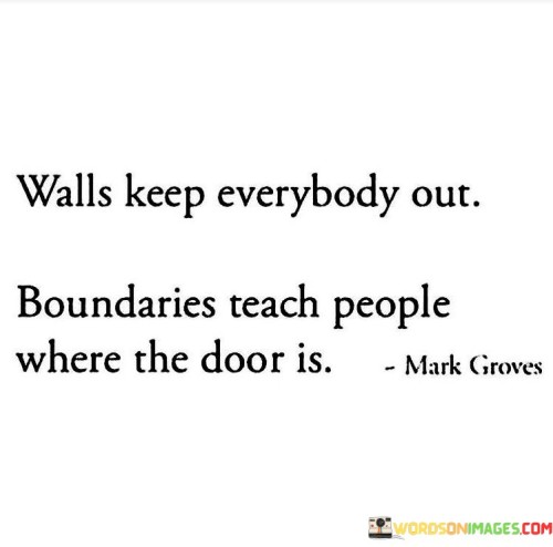 Walls Keep Everybody Out Boundaries Quotes