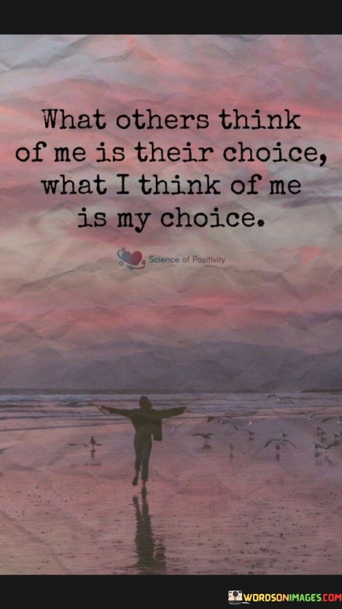 What-Other-Think-Of-Me-Is-Their-Choice-What-I-Think-Of-Me-Is-My-Choice-Quotes.jpeg