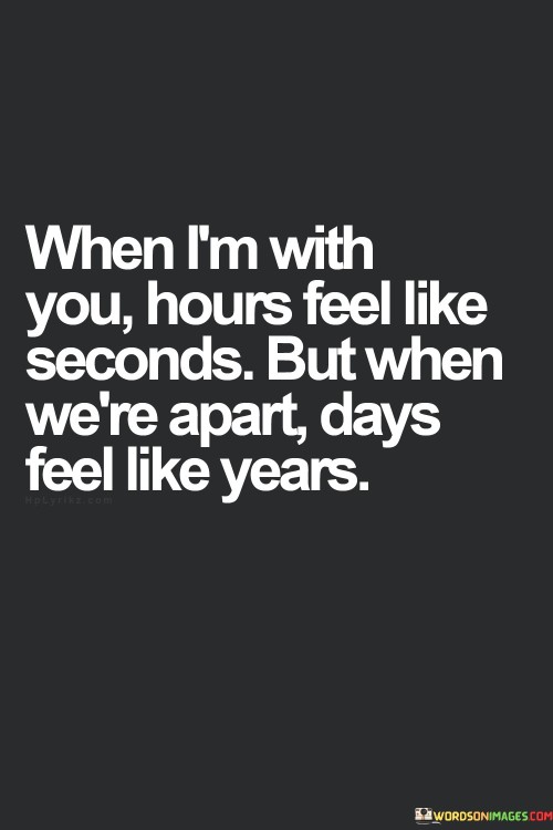 When I'm With You Hours Feel Like Seconds Quotes