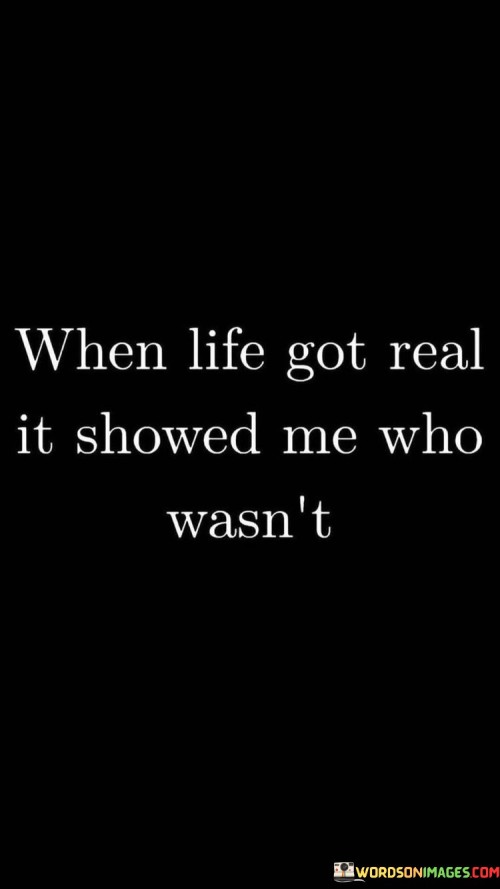 When-Life-Got-Real-It-Showed-Me-Who-Wasnt-Quotes.jpeg