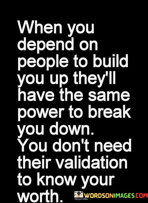 When-You-Depend-On-People-To-Build-You-Up-Theyll-Quotes.jpeg