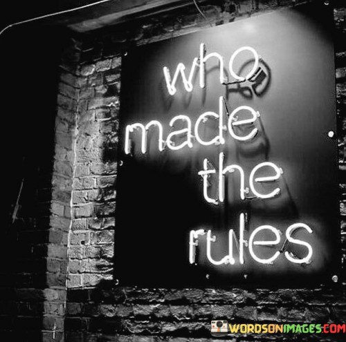 Who-Made-The-Rules-Quotes.jpeg
