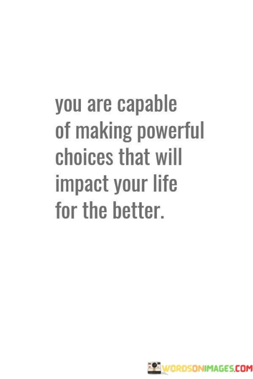 You Are Capable Of Making Powerful Choices Quotes