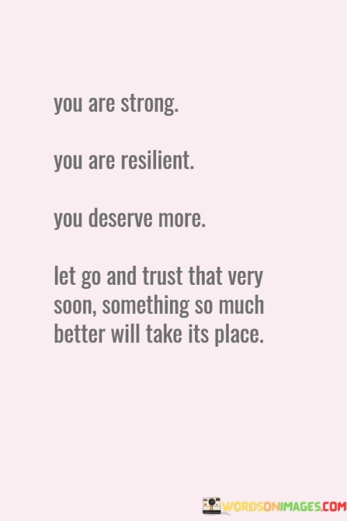 You Are Strong You Are Resilient You Deserve Quotes