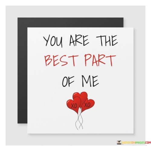 You Are The Best Part Of Me Quotes