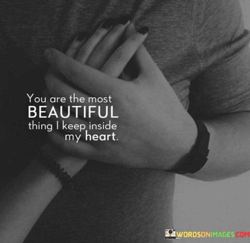 You Are The Most Beautiful Thing I Keep Inside Quotes