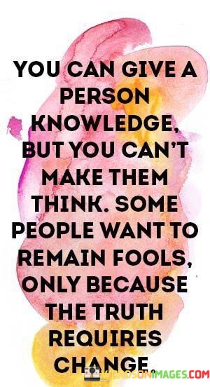 You-Can-Give-A-Person-Knowledge-But-You-Cant-Make-Them-Quotes.jpeg