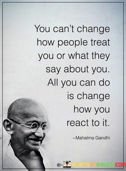 You-Cant-Change-How-People-Treat-You-Or-What-They-Quotes.jpeg