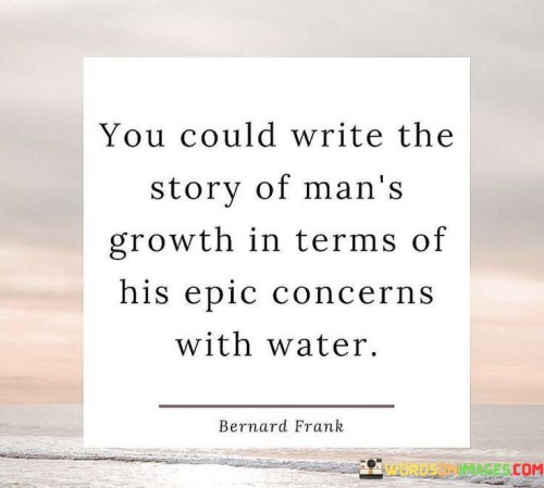 You-Could-Write-The-Story-Of-Mans-Growth-In-Terms-Quotes.jpeg