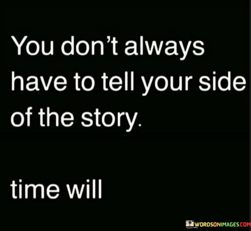 You-Dont-Always-Have-To-Tell-Your-Side-Of-The-Story-Quotes.jpeg