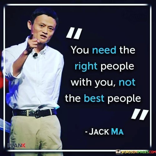 You Need The Right People With You Quotes