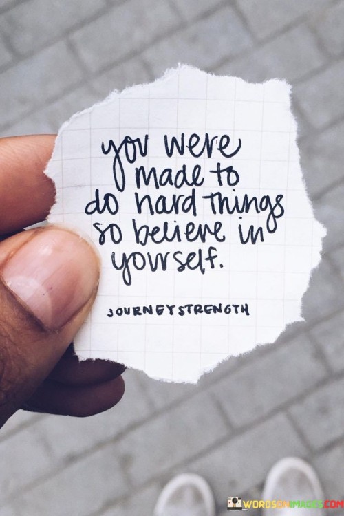 You-Were-Made-To-Do-Hard-Things-So-Quotes.jpeg