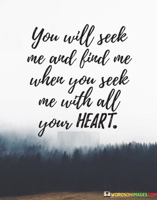 You Will Seek Me And Find Me When You Seek Quotes