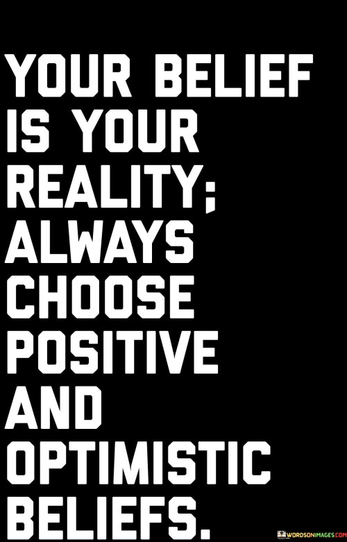 Your Belief Is Your Reality Always Choose Positive Quotes