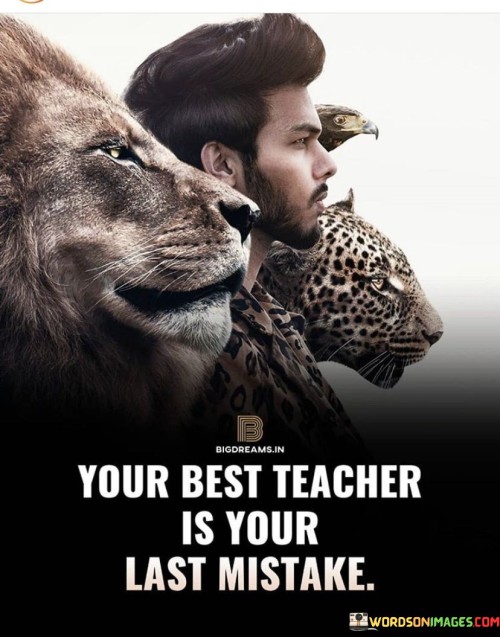 Your Best Teacher Is Your Last Mistake Quotes