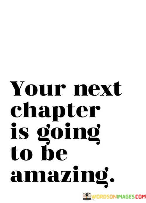 Your-Next-Chapter-Is-Going-To-Be-Amazing-Quotes.jpeg