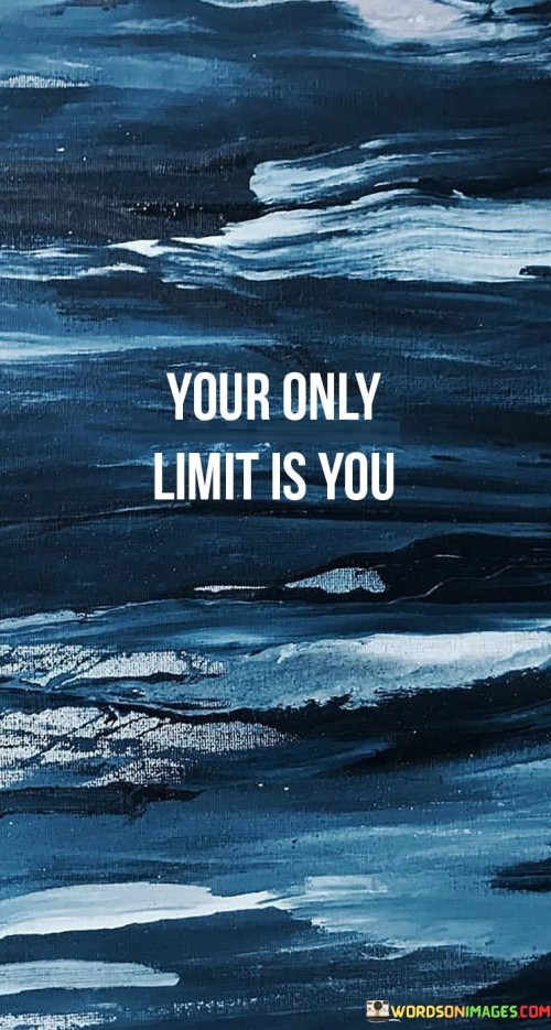 Your Only Limit Is You Quotes