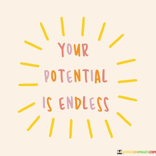 Your Potential Is Endless Quotes