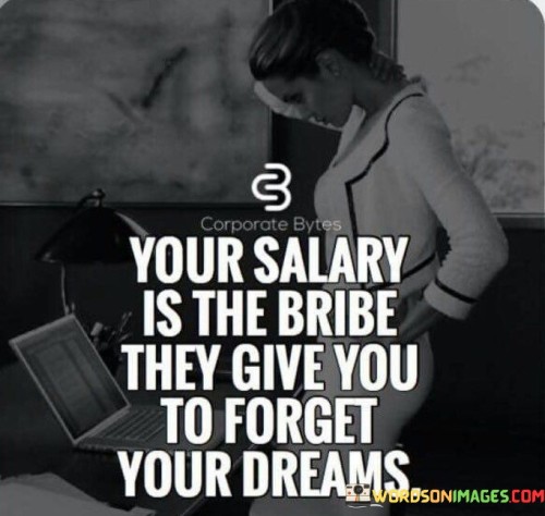 Your-Salary-Is-The-Bribe-They-Give-You-Quotes