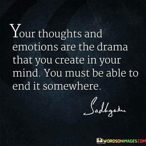 Your Thoughts And Emotions Are The Drama Quotes