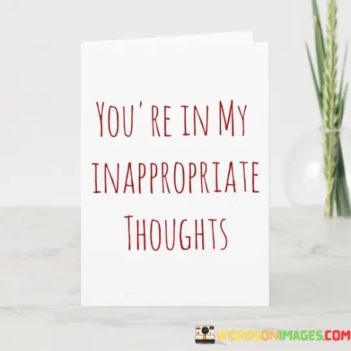 You're In My Inappropriate Thoughts Quotes