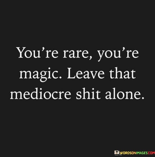 Youre-Rare-Youre-Magic-Leave-That-Quotes.jpeg