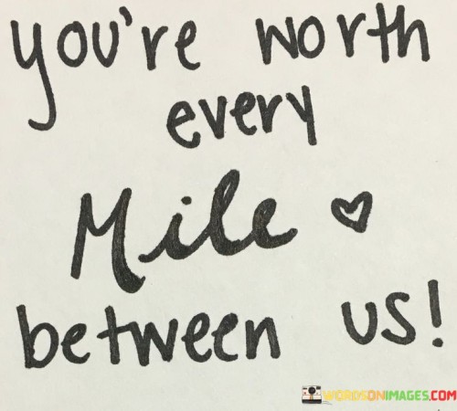Youre-Worth-Every-Mile-Between-Us-Quotes.jpeg