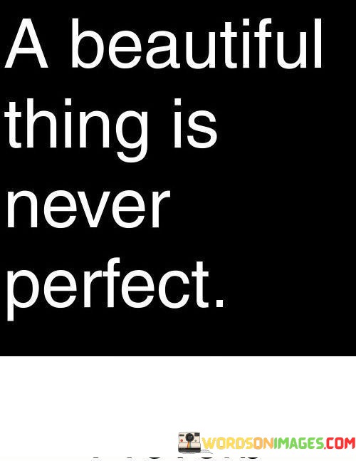 A-Beautiful-Things-Is-Never-Perfect-Quotes.jpeg