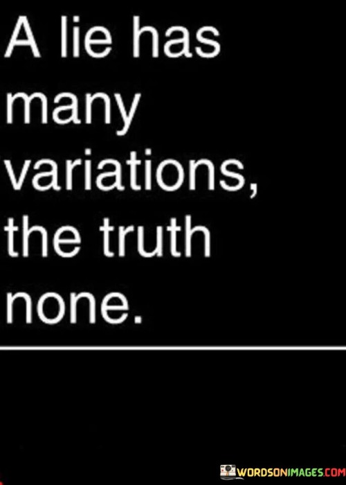 A-Lie-Has-Many-Veriations-The-Truth-None-Quotes.jpeg