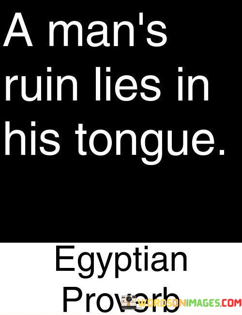 A Man's Ruin Lies In His Tongue Quotes