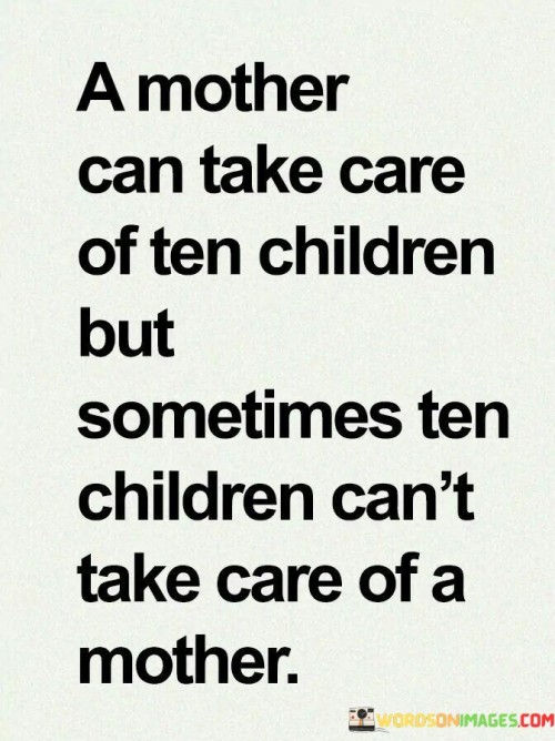 A-Mother-Can-Take-Care-Of-Ten-Children-But-Sometimes-Ten-Quotes.jpeg