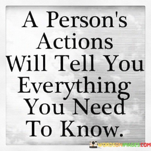 A-Persons-Actions-Will-Tell-You-Everything-You-Need-To-Know-Quotes.jpeg