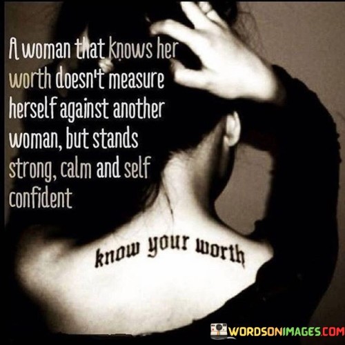 A Woman That Knows Her Worth Doesn't Measure Herself Quotes