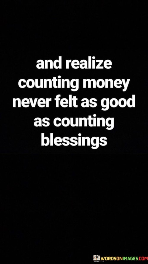 And-Realize-Counting-Money-Never-Felt-As-Good-As-Counting-Blessings-Quotes.jpeg