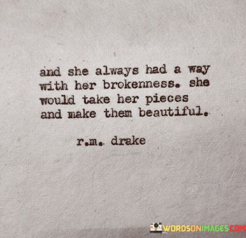 And She Always Had A Way With Her Brokenness She Would Quotes