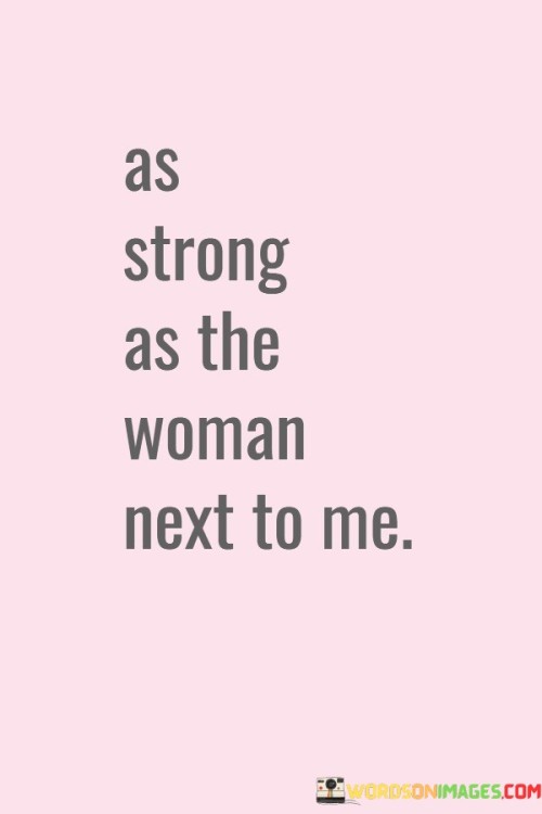 As Strong As The Woman Next To Me Quotes