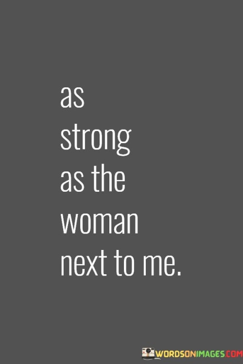 As Strong As The Woman Next To Quotes