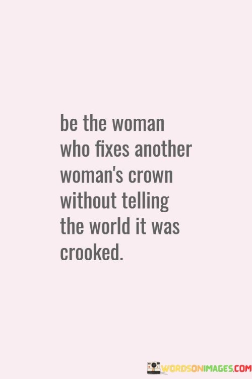 Be The Woman Who Fixes Another Woman's Quotes